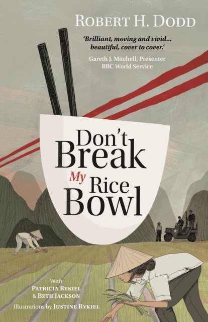Beth Jackson, Patricia Rykiel, Robert H. Dodd - Don't Break My Rice Bowl: A beautiful and gripping novel, highlighting the personal and tragic struggles faced during the Vietnam War, bringing the late author and his 'forgotten' manuscript to life, E-bok