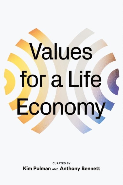 Anthony Bennett, Kim Polman - Values For a Life Economy, E-bok