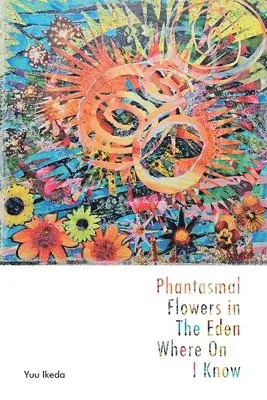 Yuu Ikeda - Phantasmal Flowers in The Eden Where Only I Know, Häftad. Tillgänglighet: Lägg i varukorg