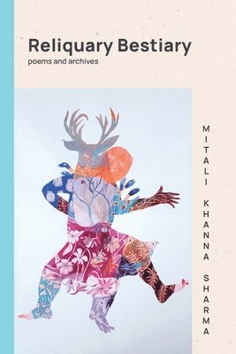 Mitali Khanna Sharma - Reliquary Bestiary, Häftad