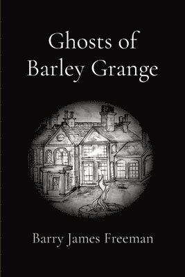 Barry James J Freeman - Ghosts of Barley Grange, Häftad