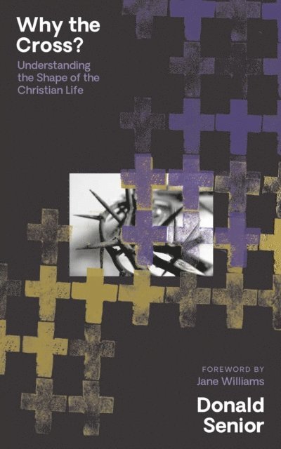 Donald Senior - Why the Cross? Understanding the Shape of the Christian Life, E-bok