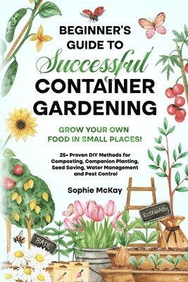 Sophie McKay - Beginner's Guide to Successful Container Gardening, Häftad. Tillgänglighet: Lägg i varukorg