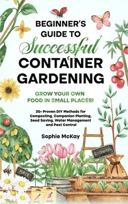 Sophie McKay - Beginner's Guide to Successful Container Gardening, Inbunden. Tillgänglighet: Lägg i varukorg