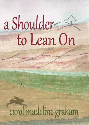 Carol Madeline Graham - Shoulder to Lean On, Häftad
