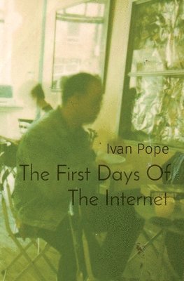 Ivan Pope - First Days Of The Internet, Häftad