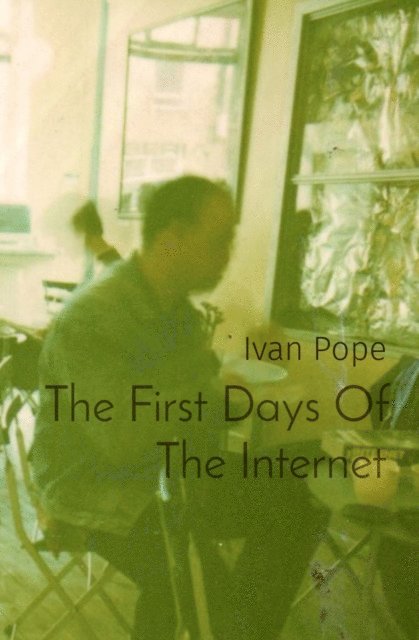 Ivan Pope - First Days Of The Internet, E-bok