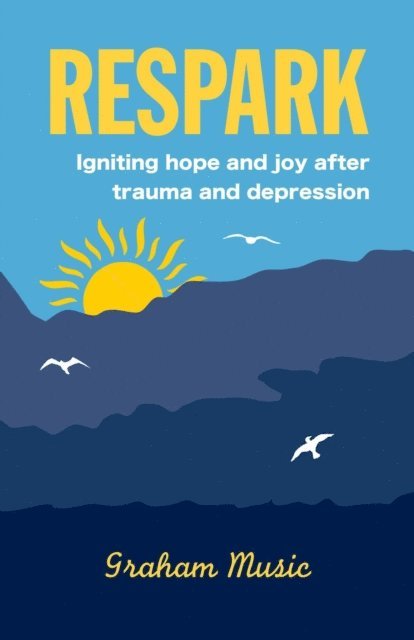 graham music - Respark: Igniting Hope and Joy after Trauma and Depression, E-bok