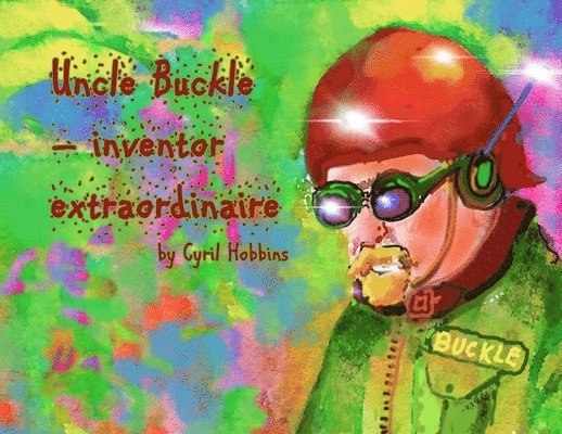 Cyril Hobbins - Uncle Buckle - inventor extraordinaire, Häftad