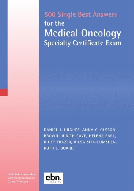 Judith Cave, Anna C Olsson-Brown, Daniel J Hughes - 500 Single Best Answers for the Medical Oncology Specialty Certificate Exam, E-bok