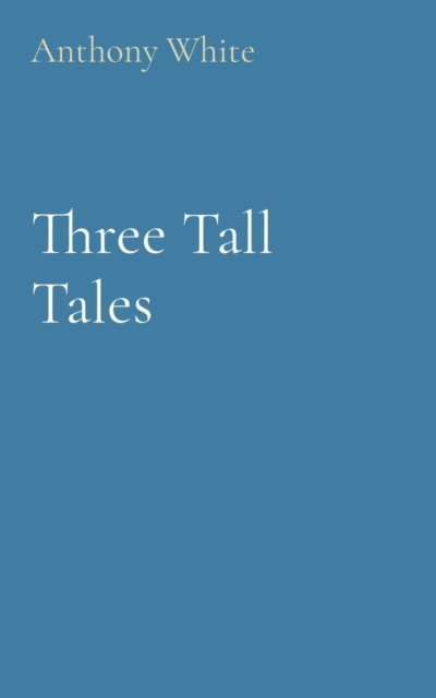 Anthony White - Three Tall Tales, E-bok