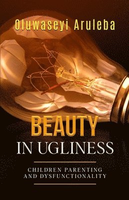 Oluwaseyi Aruleba - Beauty in Ugliness, Häftad