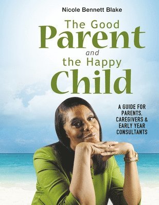 Nicole Bennett Blake - Good Parent and the Happy Child, Häftad