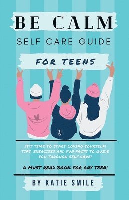 Katie Smile - Be calm self care guide for teens, Häftad