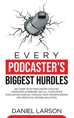 Daniel Larson - Every Podcaster's Biggest Hurdles, Häftad. Tillgänglighet: Lägg i varukorg