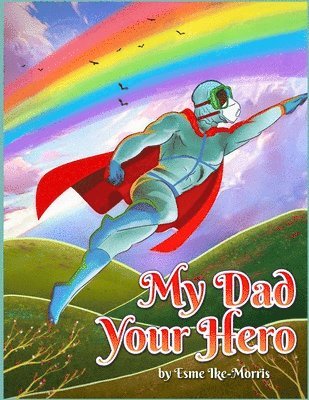 Esme Marie Ike-Morris - My Dad your Hero, Häftad. Tillgänglighet: Lägg i varukorg