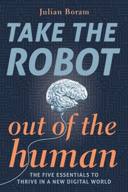 Julian Boram - Take The Robot Out of The Human, E-bok. Tillgänglighet: Lägg i varukorg