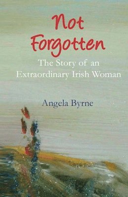 Angela Byrne - Not Forgotten, Häftad. Tillgänglighet: Tillfälligt slut