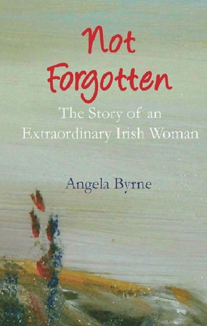 Angela Byrne - Not Forgotten, E-bok. Tillgänglighet: Lägg i varukorg