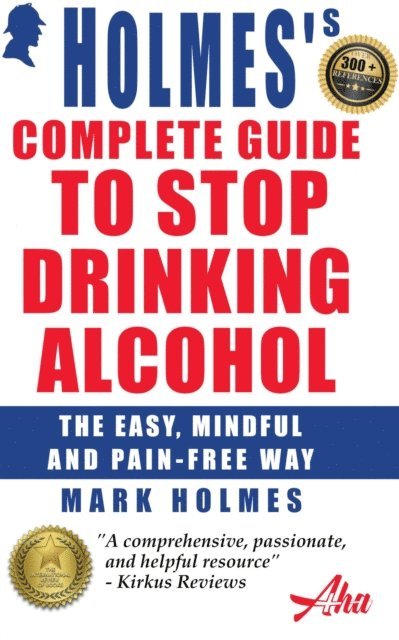 Mark Holmes - Holmes's Complete Guide To Stop Drinking Alcohol; The Easy, Mindful and Pain-free Way, E-bok