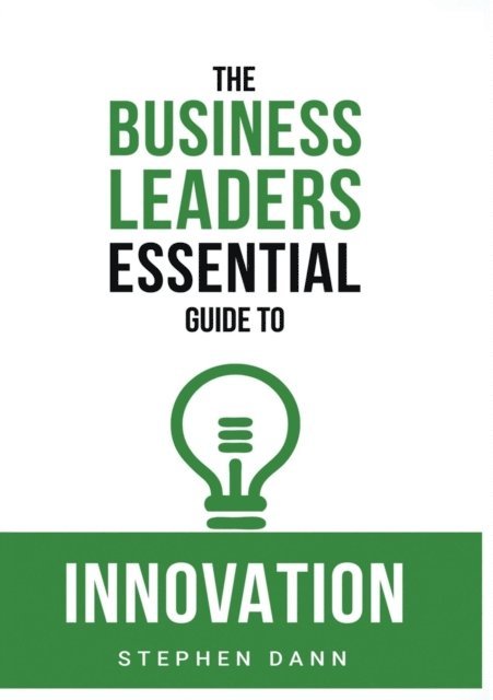 Stephen Dann - Business Leaders Essential Guide to Innovation, E-bok