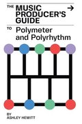 The Music Producer's Guide To Polymeter and Polyrhythm
