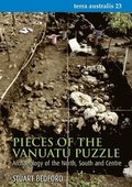 Pieces of the Vanuatu Puzzle: Archaeology of the North, South and Centre