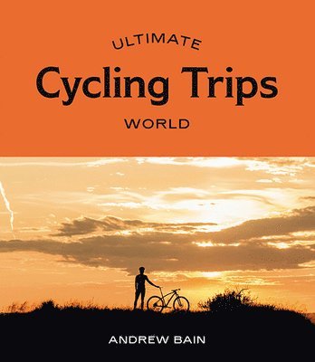 Ultimate Cycling Trips: World av Andrew Bain