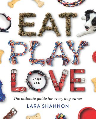 Lara Shannon - Eat, Play, Love (Your Dog), Häftad