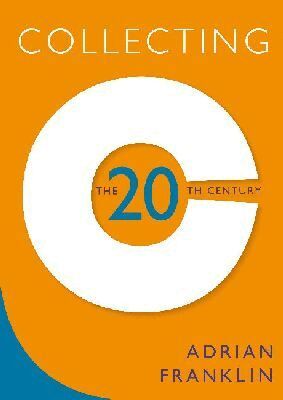 Adrian Franklin - Collecting the 20Th Century, Häftad