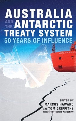 Marcus Haward, Tom Griffiths - Australia and the Antarctic Treaty System: 50 Years of Influence, Inbunden