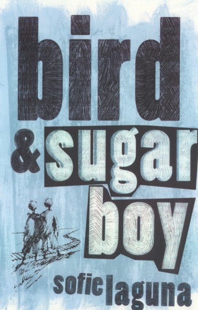 Sofie Laguna - Bird and Sugar Boy, E-bok