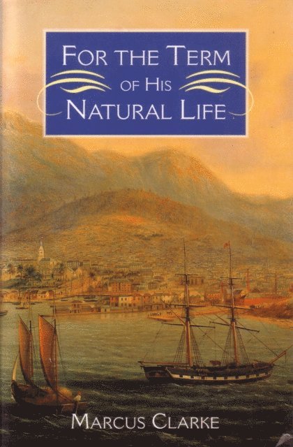Marcus Clarke - For the Term of his Natural Life, E-bok