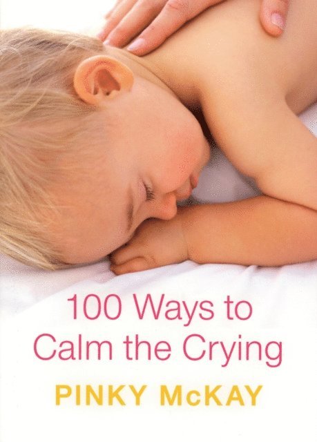 Pinky McKay - 100 Ways to Calm the Crying, E-bok