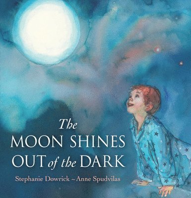 Stephanie Dowrick, Anne Spudvilas - The Moon Shines Out of the Dark, Inbunden