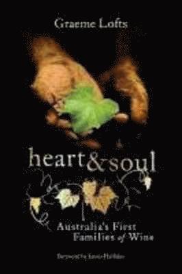 Graeme Lofts - Heart & Soul: Australia's First Families of Wine, Häftad