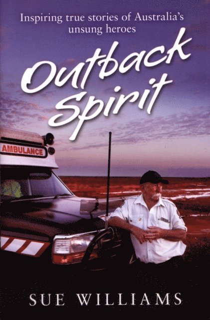 Sue Williams - Outback Spirit: Inspiring True Stories of Australia's Unsung Heroes, E-bok