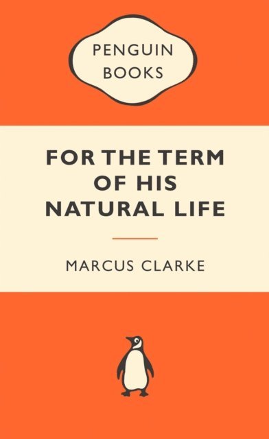 Marcus Clarke - For the Term of His Natural Life: Popular Penguins, E-bok