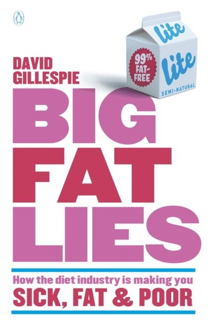David Gillespie - Big Fat Lies: How the diet industry is making you sick, fat & poor, E-bok