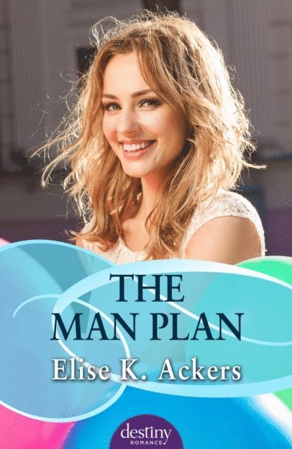 Elise K. Ackers - Man Plan: Destiny Romance, E-bok