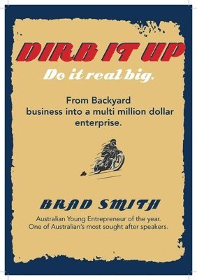 Brad Smith - Dirb It Up! Do It Real Big!: From Backyard Business Into a Multi-Million Dollar Enterprise, Häftad