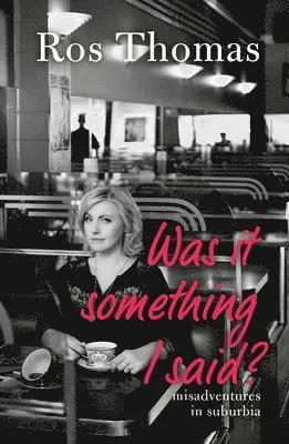 Ros Thomas - Was It Something I Said?: Misadventures in Suburbia, Häftad. Tillgänglighet: Lägg i varukorg