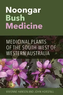 Vivienne Hansen, John Horsfall - Noongar Bush Medicine: Medicinal Plants of the South-West of Western Australia, Häftad. Tillgänglighet: Lägg i varukorg