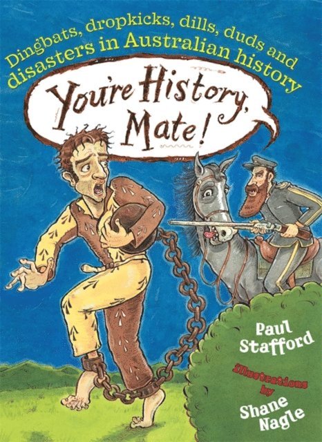 Paul Stafford - You're History, Mate! Dingbats, Dropkicks, Dills, Duds & Disasters in Australian History, E-bok
