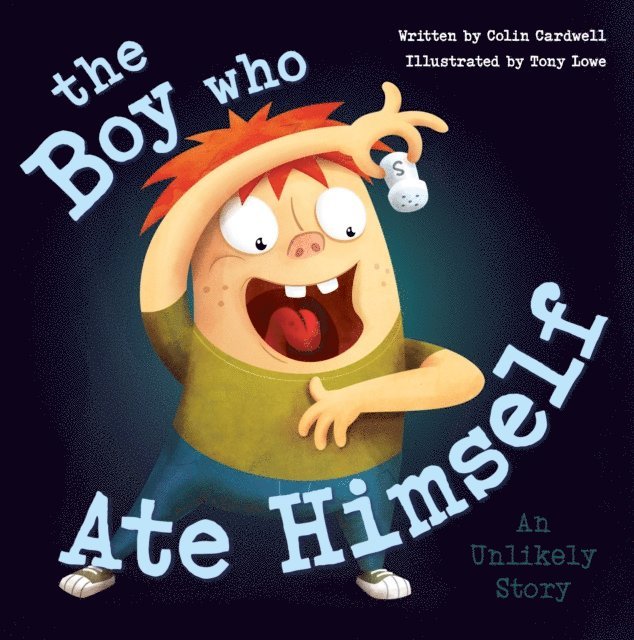 Tony Lowe, Colin Cardwell - Boy Who Ate Himself, E-bok