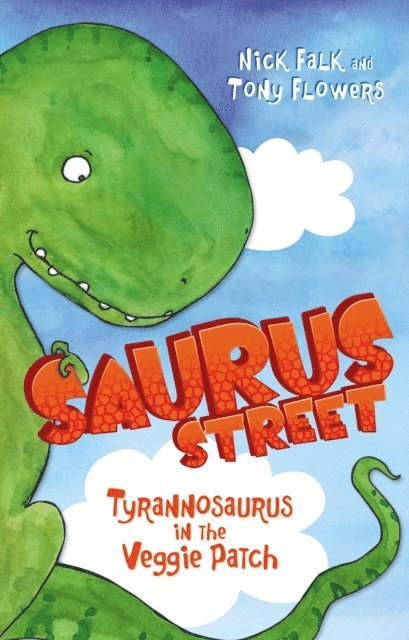 Nick Falk - Saurus Street 1: Tyrannosaurus in the Veggie Patch, E-bok