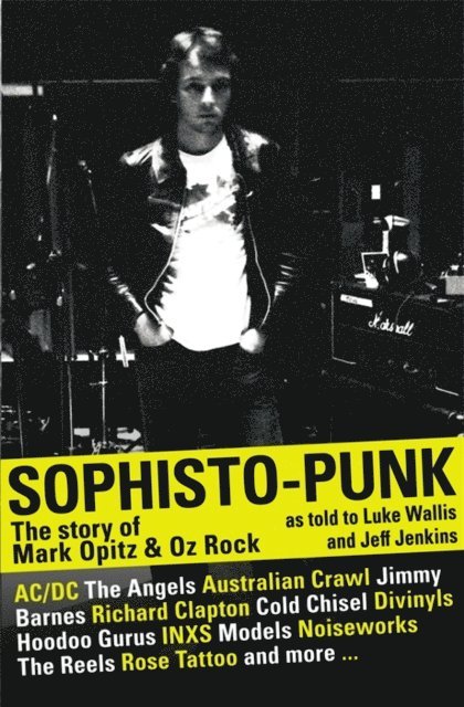Mark Opitz, Jeff Jenkins, Luke Wallis - Sophisto-punk: The Story of Mark Opitz and Oz Rock, E-bok