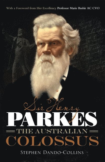 Stephen Dando-Collins - Sir Henry Parkes: The Australian Colossus, E-bok
