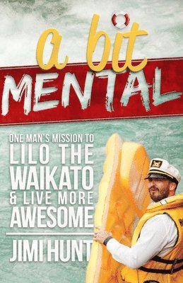 Jimi Hunt - A Bit Mental: One Man's Mission to Lilo the Waikato & Live More Awesome, Häftad. Tillgänglighet: Tillfälligt slut
