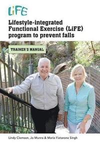 Lifestyle-Integrated Functional Exercise (LiFE) Program to Prevent Falls